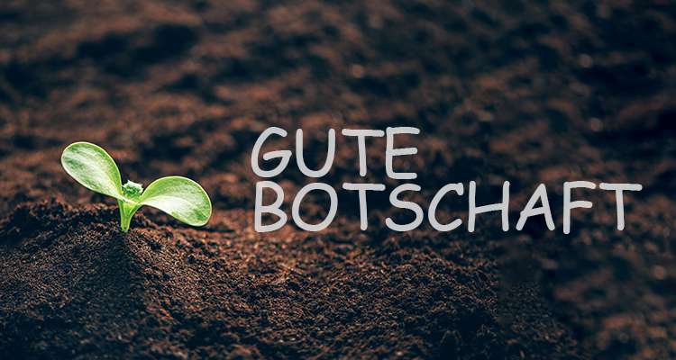 Wir verkündigen euch die gute Botschaft.